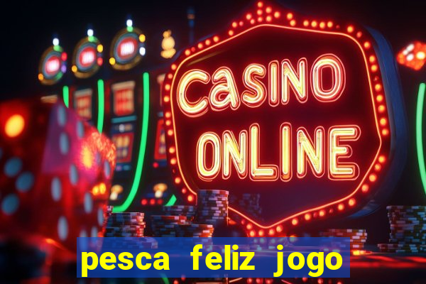 pesca feliz jogo cassino download